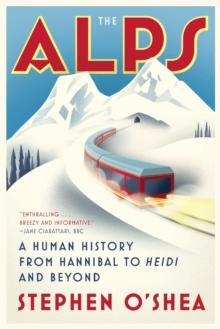 The Alps : A Human History from Hannibal to Heidi and Beyond