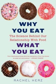 Why You Eat What You Eat : The Science Behind Our Relationship with Food