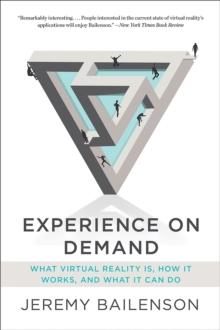 Experience on Demand : What Virtual Reality Is, How It Works, and What It Can Do