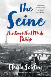 The Seine : The River that Made Paris