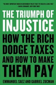 The Triumph of Injustice : How the Rich Dodge Taxes and How to Make Them Pay