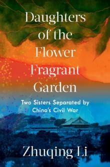 Daughters of the Flower Fragrant Garden : Two Sisters Separated by China's Civil War