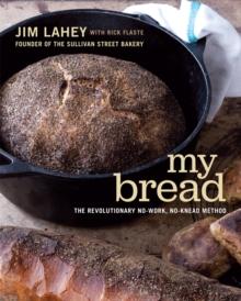 My Bread : The Revolutionary No-Work, No-Knead Method