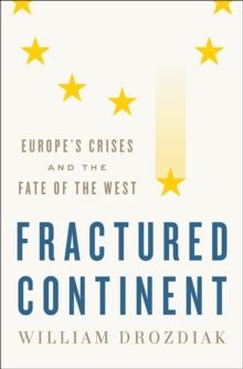 Fractured Continent : Europe's Crises and the Fate of the West