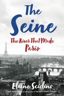 The Seine : The River that Made Paris