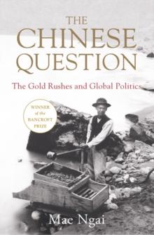 The Chinese Question : The Gold Rushes and Global Politics