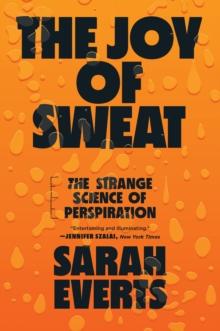 The Joy of Sweat : The Strange Science of Perspiration