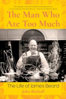 The Man Who Ate Too Much : The Life of James Beard