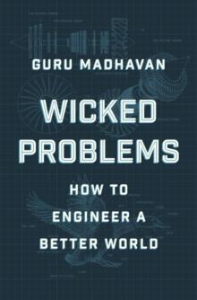 Wicked Problems : How to Engineer a Better World