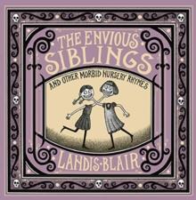 The Envious Siblings : and Other Morbid Nursery Rhymes