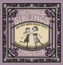 The Envious Siblings : and Other Morbid Nursery Rhymes