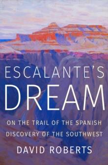 Escalante's Dream : On the Trail of the Spanish Discovery of the Southwest