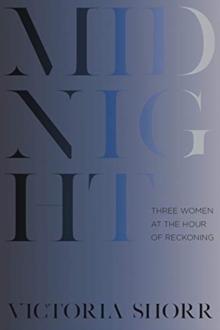 Midnight : Three Women at the Hour of Reckoning