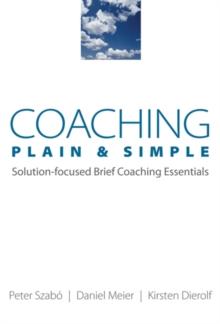 Coaching Plain & Simple : Solution-focused Brief Coaching Essentials