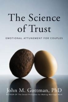 The Science of Trust : Emotional Attunement for Couples