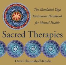 Sacred Therapies : The Kundalini Yoga Meditation Handbook for Mental Health