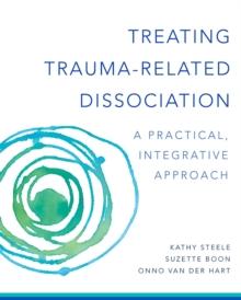 Treating Trauma-Related Dissociation : A Practical, Integrative Approach