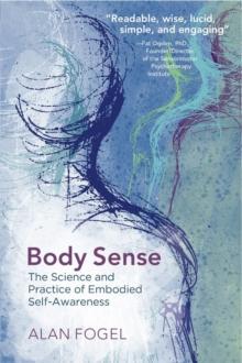 Body Sense : The Science and Practice of Embodied Self-Awareness