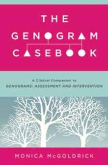 The Genogram Casebook : A Clinical Companion To Genograms: Assessment And Intervention