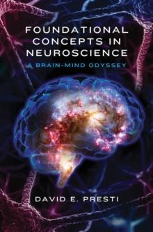 Foundational Concepts in Neuroscience : A Brain-Mind Odyssey