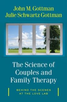 The Science of Couples and Family Therapy : Behind the Scenes at the "Love Lab"