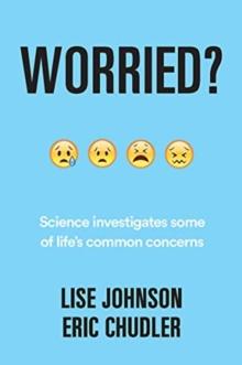 Worried? : Science investigates some of life's common concerns