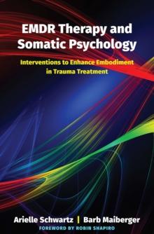 EMDR Therapy and Somatic Psychology : Interventions to Enhance Embodiment in Trauma Treatment