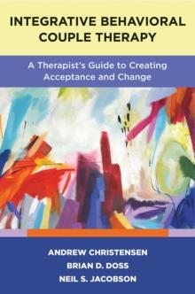 Integrative Behavioral Couple Therapy : A Therapist's Guide to Creating Acceptance and Change, Second Edition