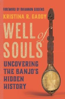 Well of Souls : Uncovering the Banjo's Hidden History