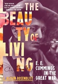 The Beauty of Living : E. E. Cummings in the Great War