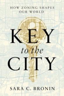 Key to the City : How Zoning Shapes Our World