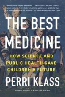 The Best Medicine : How Science and Public Health Gave Children a Future