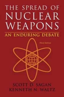 The Spread of Nuclear Weapons : An Enduring Debate