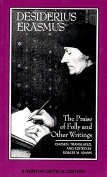 The Praise of Folly and Other Writings : A Norton Critical Edition