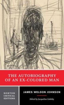 The Autobiography of an Ex-Colored Man : A Norton Critical Edition