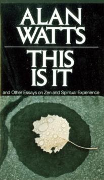 This Is It : and Other Essays on Zen and Spiritual Experience