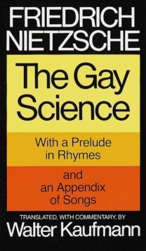 The Gay Science : With a Prelude in Rhymes and an Appendix of Songs