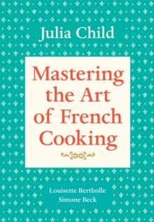 Mastering the Art of French Cooking, Volume 1 : A Cookbook