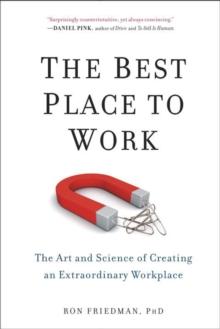 The Best Place To Work : The Art and Science of Creating an Extraordinary Workplace