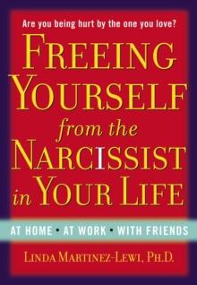 Freeing Yourself Fro the Narcissist in Your Life : Are You Being Hurt by the One You Love?