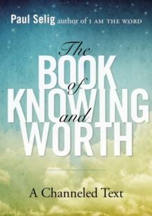 Book of Knowing and Worth : A Channeled Text