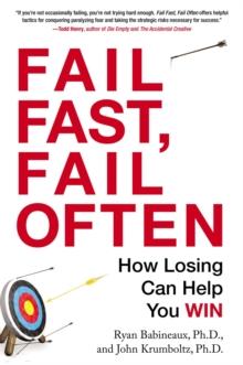 Fail Fast, Fail Often : How Losing Can Help You Win