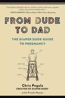 From Dude to Dad : The Diaper Dude Guide to Pregnancy