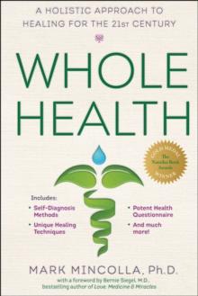 Whole Health : A Holistic Approach to Healing for the 21st Century