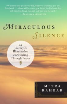 Miraculous Silence : A Journey to Illumination and Healing Through Prayer