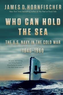 Who Can Hold the Sea : The U.S. Navy in the Cold War 1945-1960