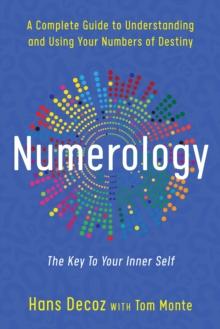 Numerology : A Complete Guide to Understanding and Using Your Numbers of Destiny