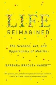 Life Reimagined : The Science, Art, and Opportunity of Midlife