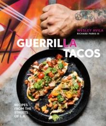 Guerrilla Tacos : Recipes from the Streets of L.A. [A Cookbook]