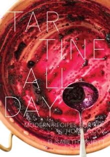 Tartine All Day : Modern Recipes for the Home Cook [A Cookbook]